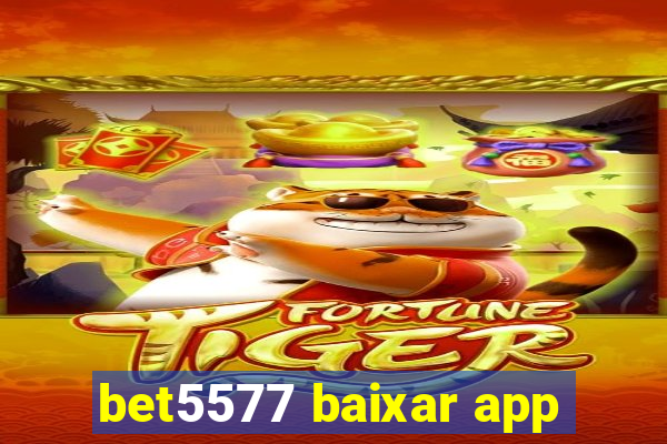 bet5577 baixar app